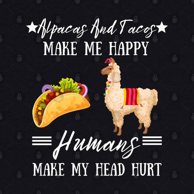 Alpacas And Tacos Make Me Happy Humans Make My Head Hurt by JustBeSatisfied